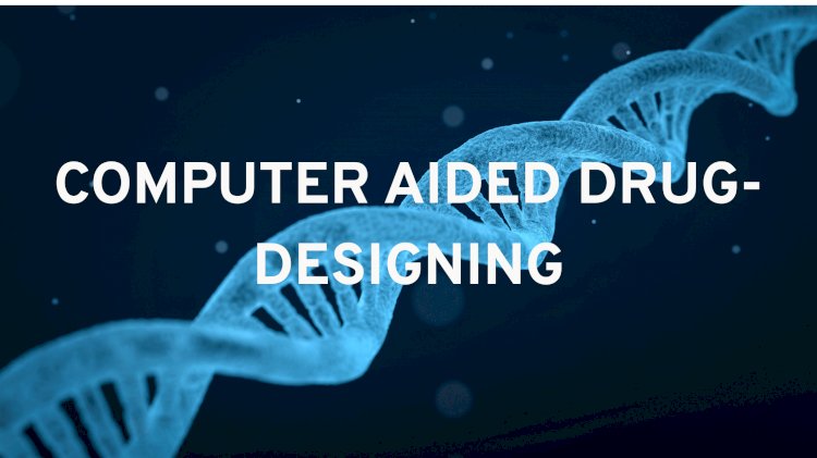 Computer-Aided Drug Designing (CADD)
